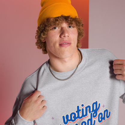 Voting Based on Vibes Unisex Sweatshirt