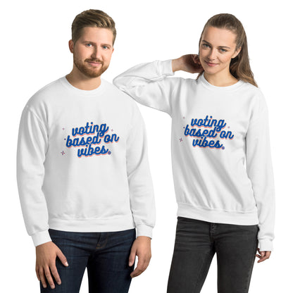 Voting Based on Vibes Unisex Sweatshirt