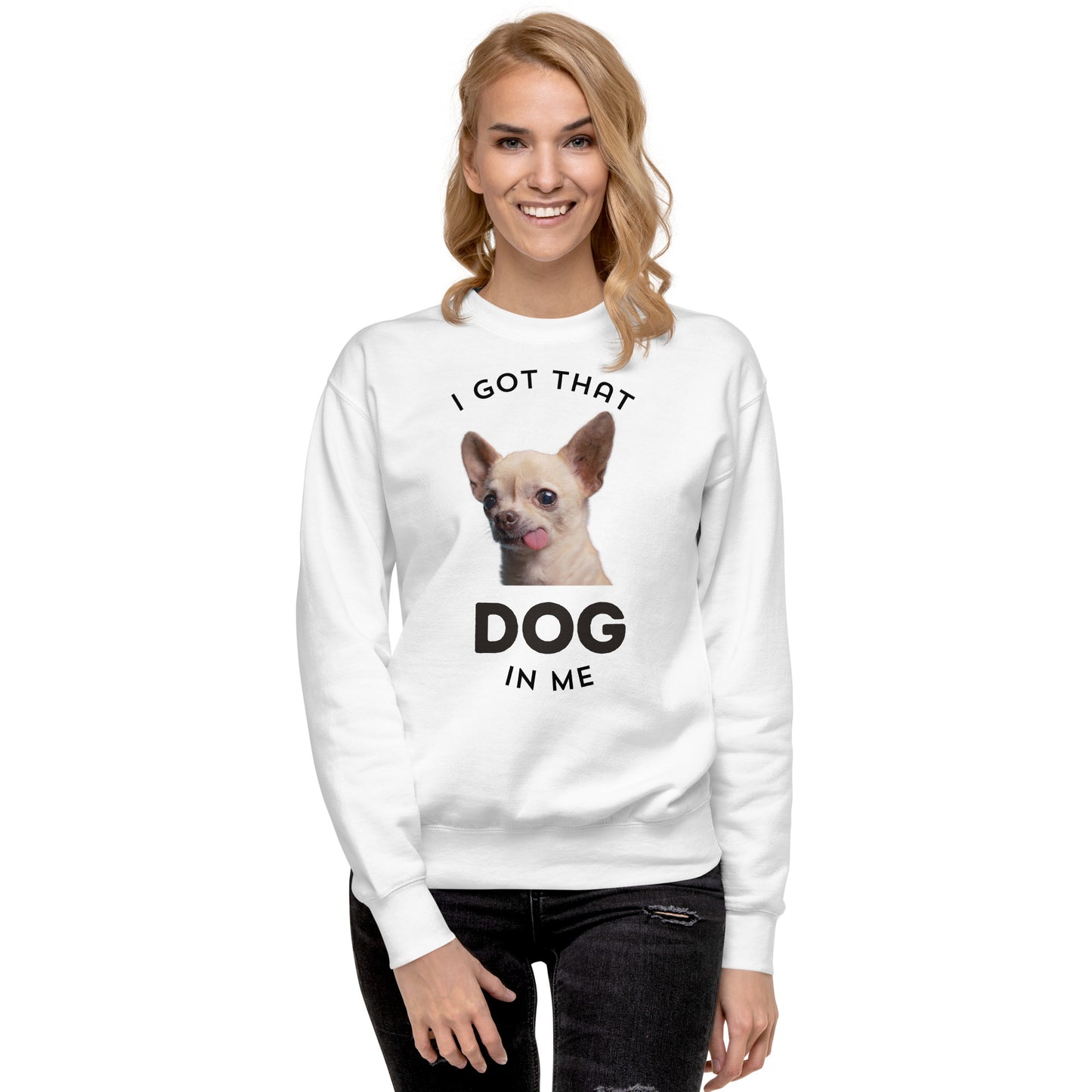 I Got That Dog in Me Unisex Premium Sweatshirt