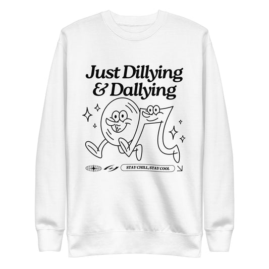 Just Dillying and Dallying Unisex Premium Sweatshirt