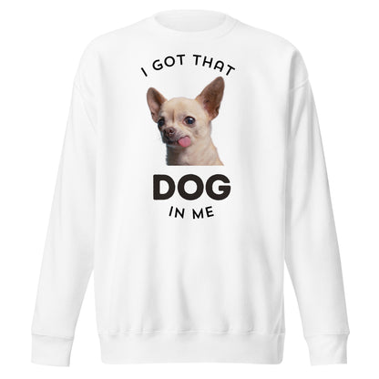 I Got That Dog in Me Unisex Premium Sweatshirt