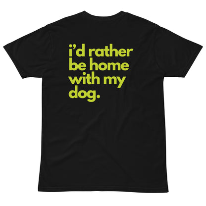 I'd Rather Be Home with My Dog Unisex Premium T-Shirt