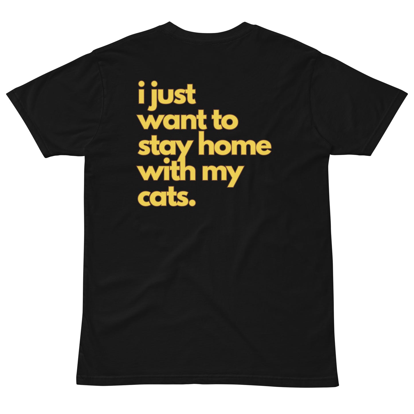 I Just Want to Stay Home with My Cats Unisex Premium T-shirt