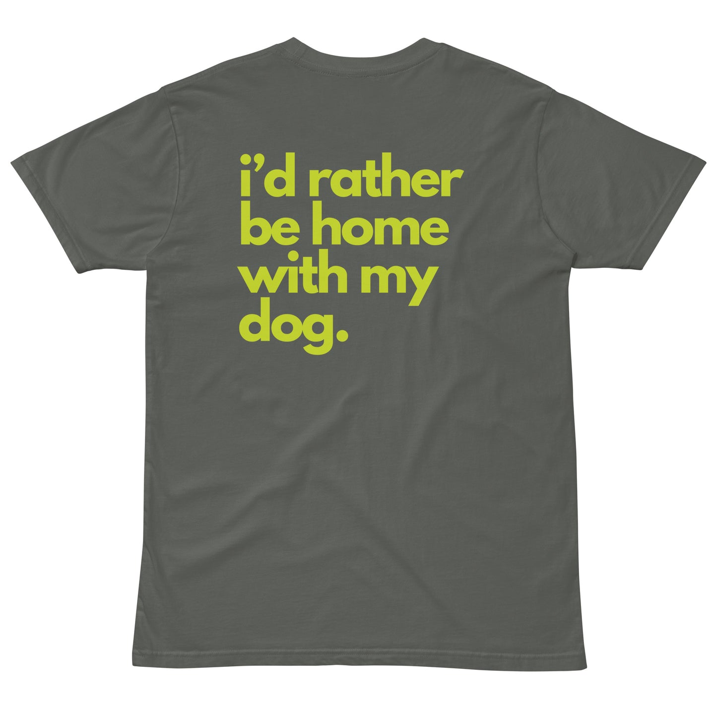 I'd Rather Be Home with My Dog Unisex Premium T-Shirt