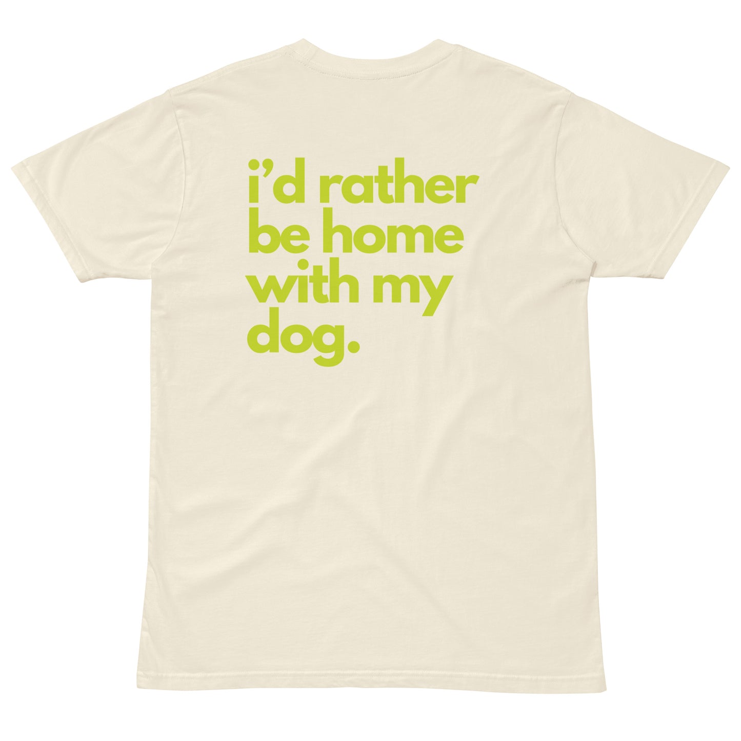 I'd Rather Be Home with My Dog Unisex Premium T-Shirt