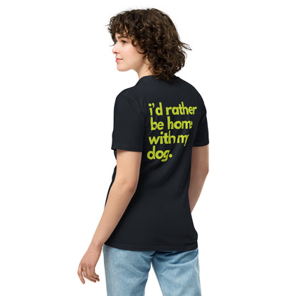 I'd Rather Be Home with My Dog Unisex Premium T-Shirt