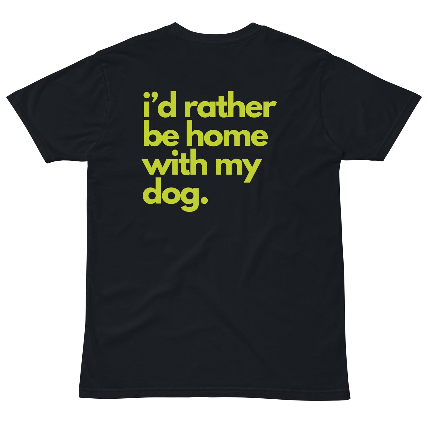 I'd Rather Be Home with My Dog Unisex Premium T-Shirt