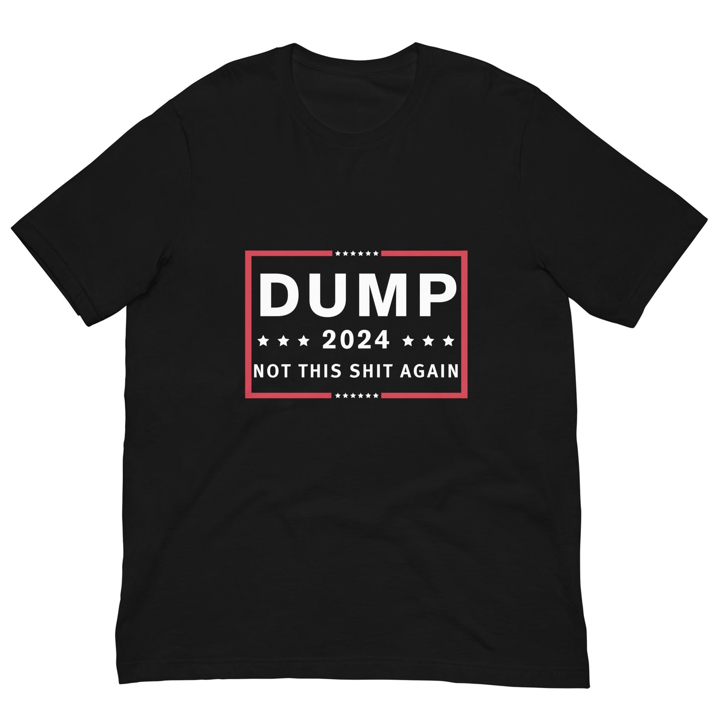 Dump 2024 – Not This Sh*t Again Unisex T-Shirt