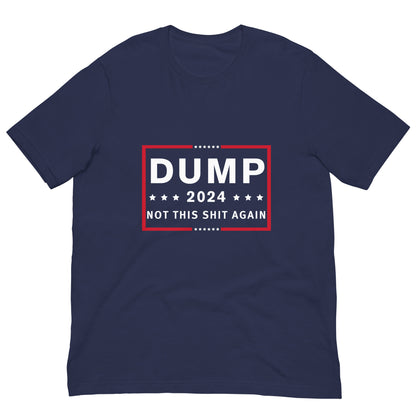 Dump 2024 – Not This Sh*t Again Unisex T-Shirt